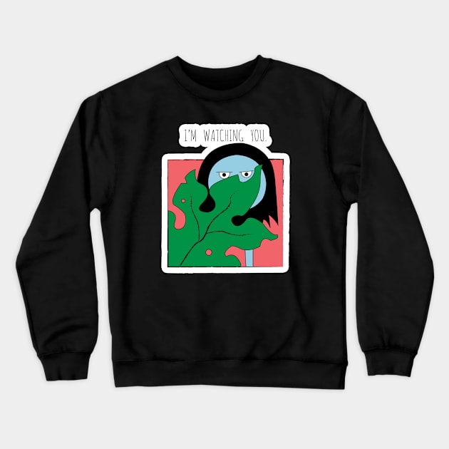 I'm Watching You Crewneck Sweatshirt by Podi Shawna